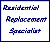 Text Box: Residential Replacement  Specialist
